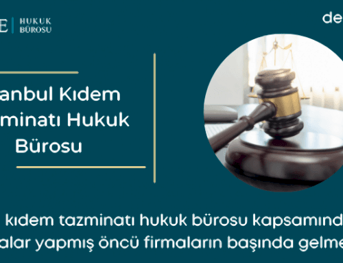 İstanbul Kıdem Tazminatı Hukuk Bürosu
